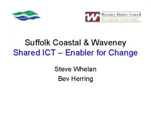 Suffolk Coastal Waveney Shared ICT Enabler for Change