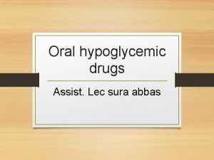 Oral hypoglycemic drugs Assist Lec sura abbas Type