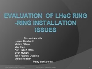 EVALUATION OF LHe C RING RING INSTALLATION ISSUES