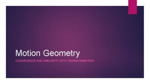 Motion Geometry CONGRUENCE AND SIMILARITY WITH TRANSFORMATION TEKS