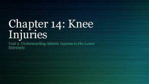 Chapter 14 Knee Injuries Unit 5 Understanding Athletic