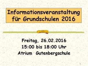 Informationsveranstaltung fr Grundschulen 2016 Freitag 26 02 2016