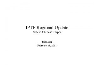 IPTF Regional Update SIA in Chinese Taipei Shanghai