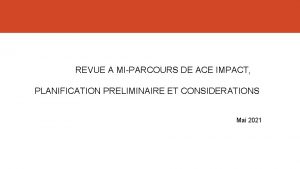 REVUE A MIPARCOURS DE ACE IMPACT PLANIFICATION PRELIMINAIRE