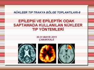 NKLEER TIP TRAKYA BLGE TOPLANTILARI8 EPLEPS VE EPLEPTK