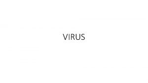 VIRUS Significa veneno Son estructuras acelulares CARACTERSTICAS No