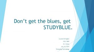 Dont get the blues get STUDYBLUE Lauren Arrington