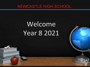 NEWCASTLE HIGH SCHOOL Welcome Year 8 2021 YEAR