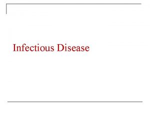 Infectious Disease WHAT IS AN INFECTIOUS DISEASE n