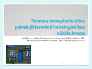 Suomen terveydenhuollon palvelujrjestelm hoitologistiikan nkkulmasta Asiakkaan ja potilaan