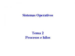 Sistemas Operativos Tema 2 Procesos e hilos Contenido