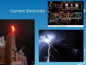 Current Electricity Current Electricity is the flow of
