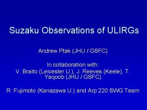 Suzaku Observations of ULIRGs Andrew Ptak JHU GSFC