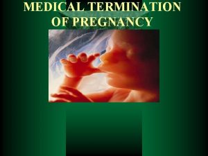 MEDICAL TERMINATION OF PREGNANCY INDUCTION OF ABORTION Deliberate