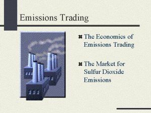 Emissions Trading The Economics of Emissions Trading The