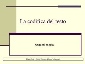 La codifica del testo Aspetti teorici Fabio Ciotti