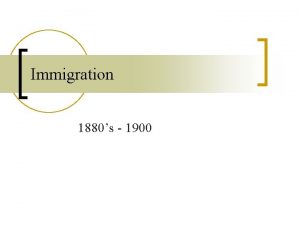 Immigration 1880s 1900 New Immigration n Southeastern Eastern