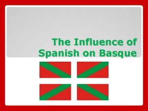 The Influence of Spanish on Basque IndoEuropean Italic