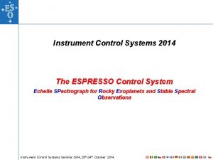 Instrument Control Systems 2014 The ESPRESSO Control System