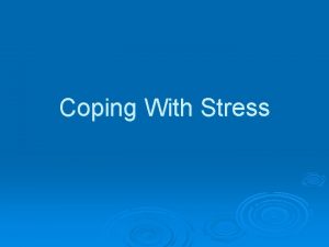 Coping With Stress Coping with stress Assess your