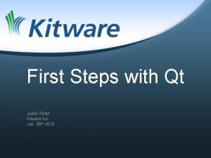 First Steps with Qt Julien Finet Kitware Inc