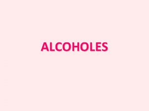 ALCOHOLES ALCOHOLES R OH Alcoholes son compuestos orgnicos