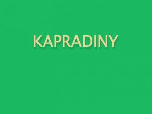 KAPRADINY Kapradiny Jsou stedn velk rostliny Listy v