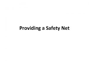 Providing a Safety Net Providing a Safety Net