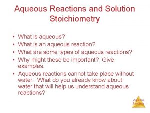 Aqueous Reactions and Solution Stoichiometry What is aqueous