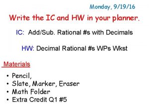 Monday 91916 Write the IC and HW in