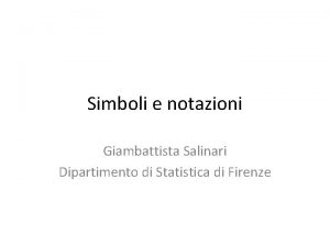 Simboli e notazioni Giambattista Salinari Dipartimento di Statistica