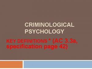 CRIMINOLOGICAL PSYCHOLOGY KEY DEFINITIONS AC 3 3 a