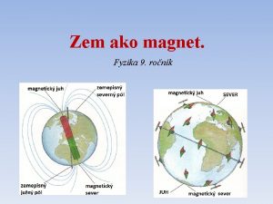 Zem ako magnet Fyzika 9 ronk Otzka Preo