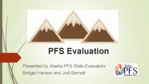 PFS Evaluation Presented by Alaska PFS State Evaluators