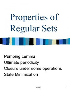 Properties of Regular Sets Pumping Lemma Ultimate periodicity