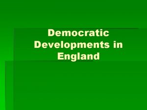 Democratic Developments in England Feudalism People needed protection