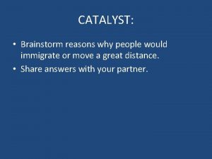 CATALYST Brainstorm reasons why people would immigrate or