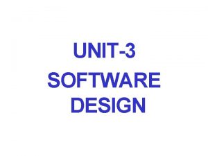 UNIT3 SOFTWARE DESIGN Software Design More creative than