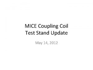 MICE Coupling Coil Test Stand Update May 14