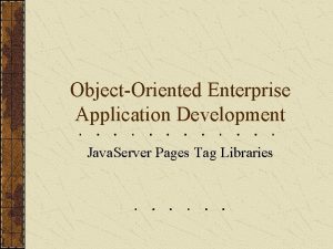 ObjectOriented Enterprise Application Development Java Server Pages Tag