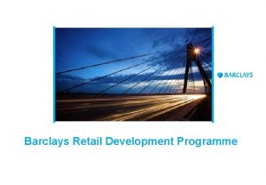 Barclays Retail Development Programme Retail Development Programme It