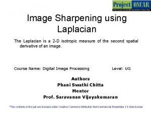 Image Sharpening using Laplacian The Laplacian is a