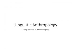 Linguistic Anthropology Design Features of Human Language Defining