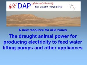 A new resource for arid zones The draught