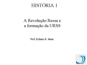 HISTRIA 1 A Revoluo Russa e a formao