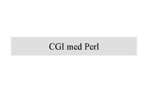 CGI med Perl Innehll Perl CGI Utvecklingsmilj Perl