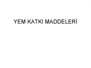 YEM KATKI MADDELER Yem Katk Maddesi Hayvanlarda saln