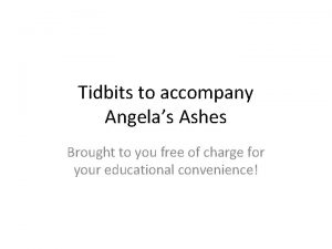 Tidbits to accompany Angelas Ashes Brought to you