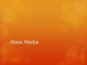 Mass Media Introduction Mass Media Television radio newspapers