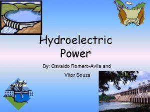 Hydroelectric Power By Osvaldo RomeroAvila and Vitor Souza